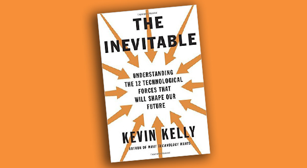 Book Review - The Inevitable: Understanding the 12 Technological Forces  That Will Shape Our Future by Kevin Kelly - HyperWeb